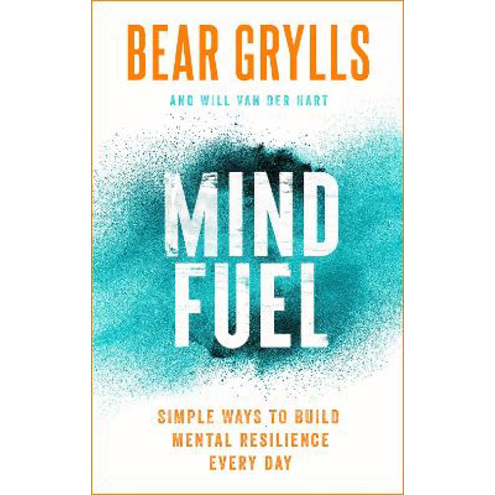 Mind Fuel: Simple Ways to Build Mental Resilience Every Day (Hardback) - Bear Grylls